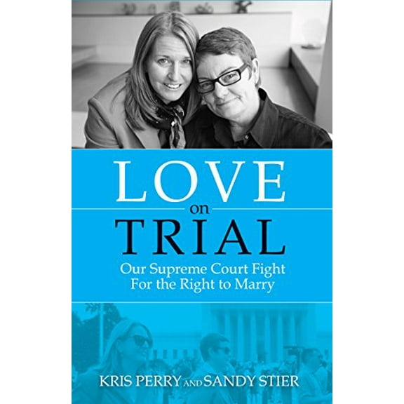 Pre-Owned Love on Trial: Our Supreme Court Fight for the Right to Marry, 9781938901652, 1938901657, Paperback,