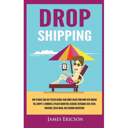 Dropshipping: How to Make $300/Day Passive Income, Make Money Online from Home with Amazon FBA, Shopify, E-Commerce, Aff, (Hardcover)