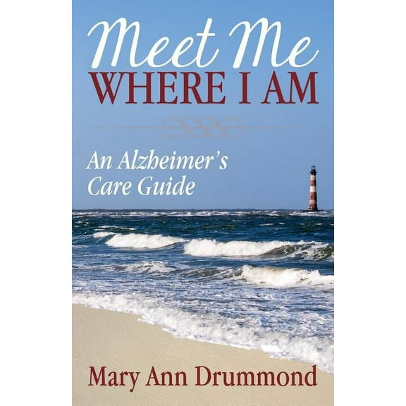 Meet Me Where I Am: An Alzheimer's Care Guide, (Paperback)