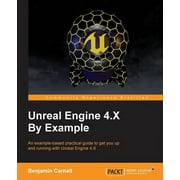 Unreal Engine 4.X By Example: An example-based practical guide to getting you up and running with Unreal Engine 4.X (Paperback)