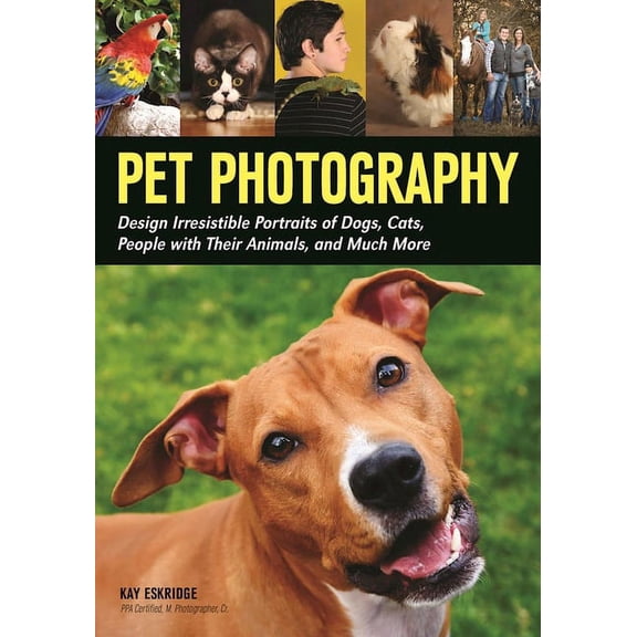 Pet Photography: Design Irresistible Portraits of Dogs, Cats, People with Their Animals and Much More (Paperback)