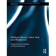 Routledge Studies in Twentieth-Century Literature: Wallace Stevens, New York, and Modernism (Paperback)