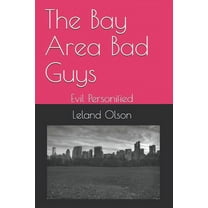 The Bay Area Bad Guys : "Evil Personified" (Paperback)