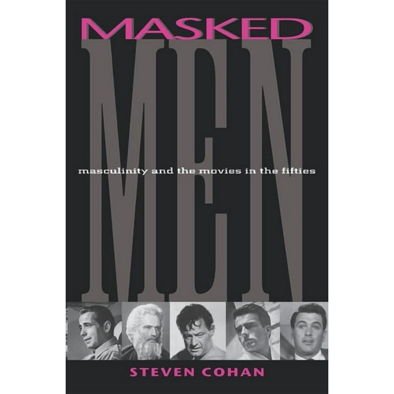 Arts and Politics of the Everyday Masked Men: Masculinity and the Movies in the Fifties, (Paperback)