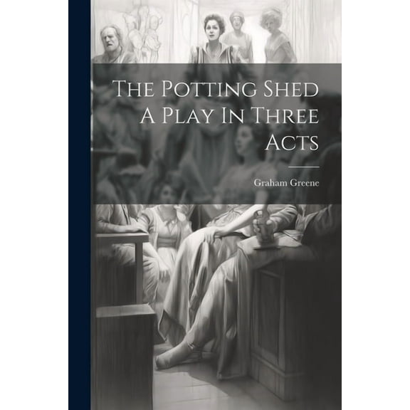 The Potting Shed A Play In Three Acts