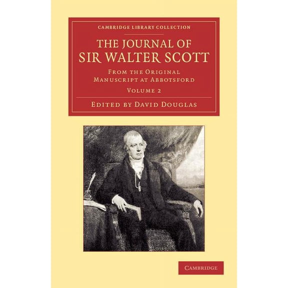Cambridge Library Collection - Literary The Journal of Sir Walter Scott: Volume 2: From the Original Manuscript at Abbotsford, (Paperback)