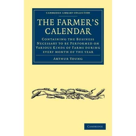 The Farmer's Calendar: Containing the Business Necessary to Be Performed on Various Kinds of Farms During Every Month of the Year