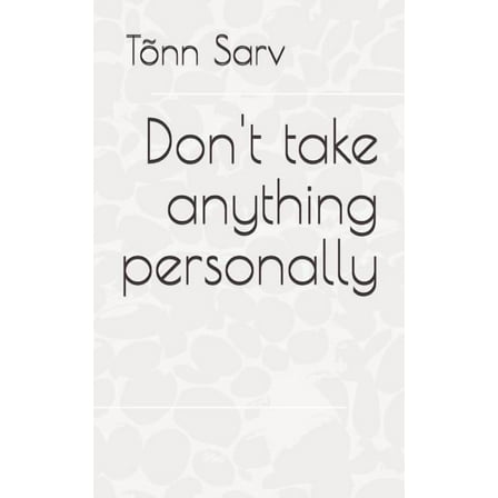 Don't Take Anything Personally: How to Be