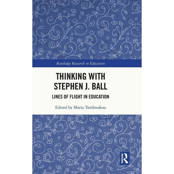 Routledge Research in Education Thinking with Stephen J. Ball: Lines of Flight in Education, (Hardcover)