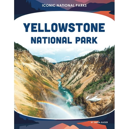 Iconic National Parks Yellowstone National Park, (Hardcover)