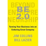 Be 2.0 (Beyond Entrepreneurship 2.0): Turning Your Business Into an Enduring Great Company, (Hardcover)