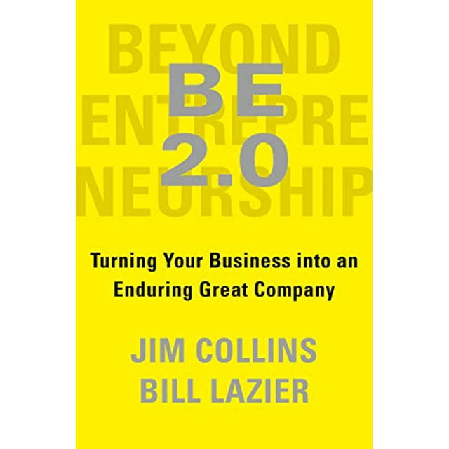 Beyond Entrepreneurship 2.0: Turning Your Business into an Enduring Great Company