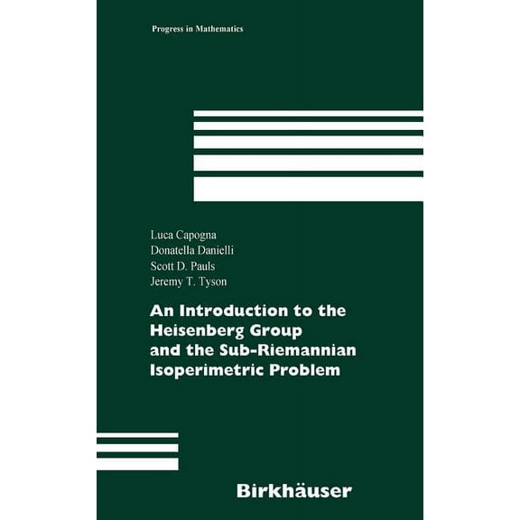 Progress in Mathematics An Introduction to the Heisenberg Group and the Sub-Riemannian Isoperimetric Problem, Book 259, (Hardcover)
