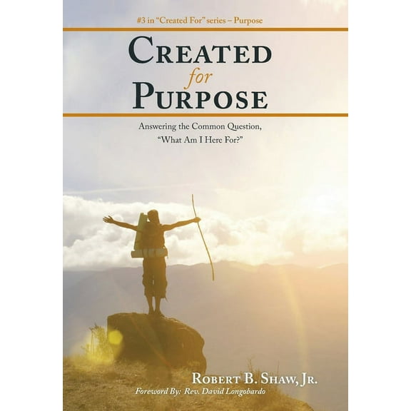 Created for Purpose: Answering the Common Question, "What Am I Here For?" (Hardcover)