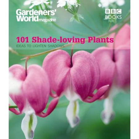 Pre-Owned 101 Shade-Loving Plants: Ideas to Lighten Shadows (Gardeners World Magazine 101) (Paperback) 1846074509 9781846074509
