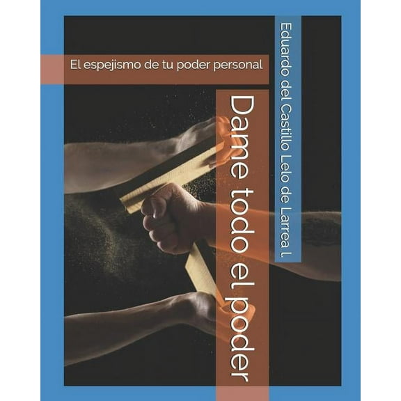 Dame Todo El Poder: El Espejismo de Tu Poder Personal (Paperback)