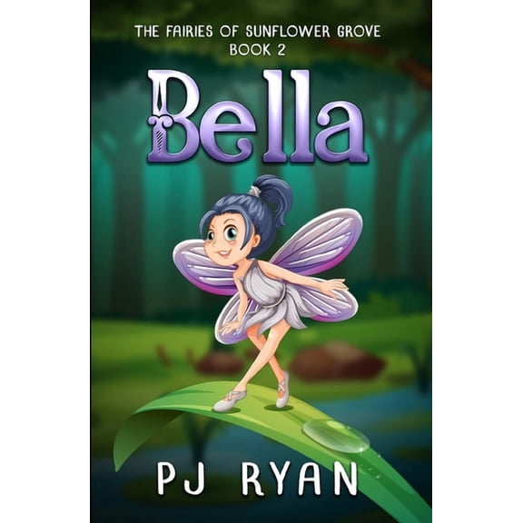 The Fairies of Sunflower Grove Bella: A funny chapter book for kids ages 9-12, Book 2, (Paperback)