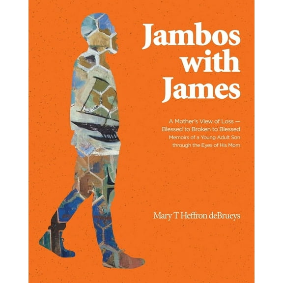 Jambos With James: A Mother's View of Loss - Blessed to Broken to Blessed Memoirs of a Young Adult Son through the Eyes , (Paperback)