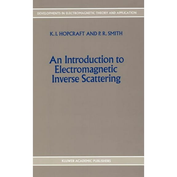 Developments in Electromagnetic Theory a An Introduction to Electromagnetic Inverse Scattering, Book 7, (Hardcover)