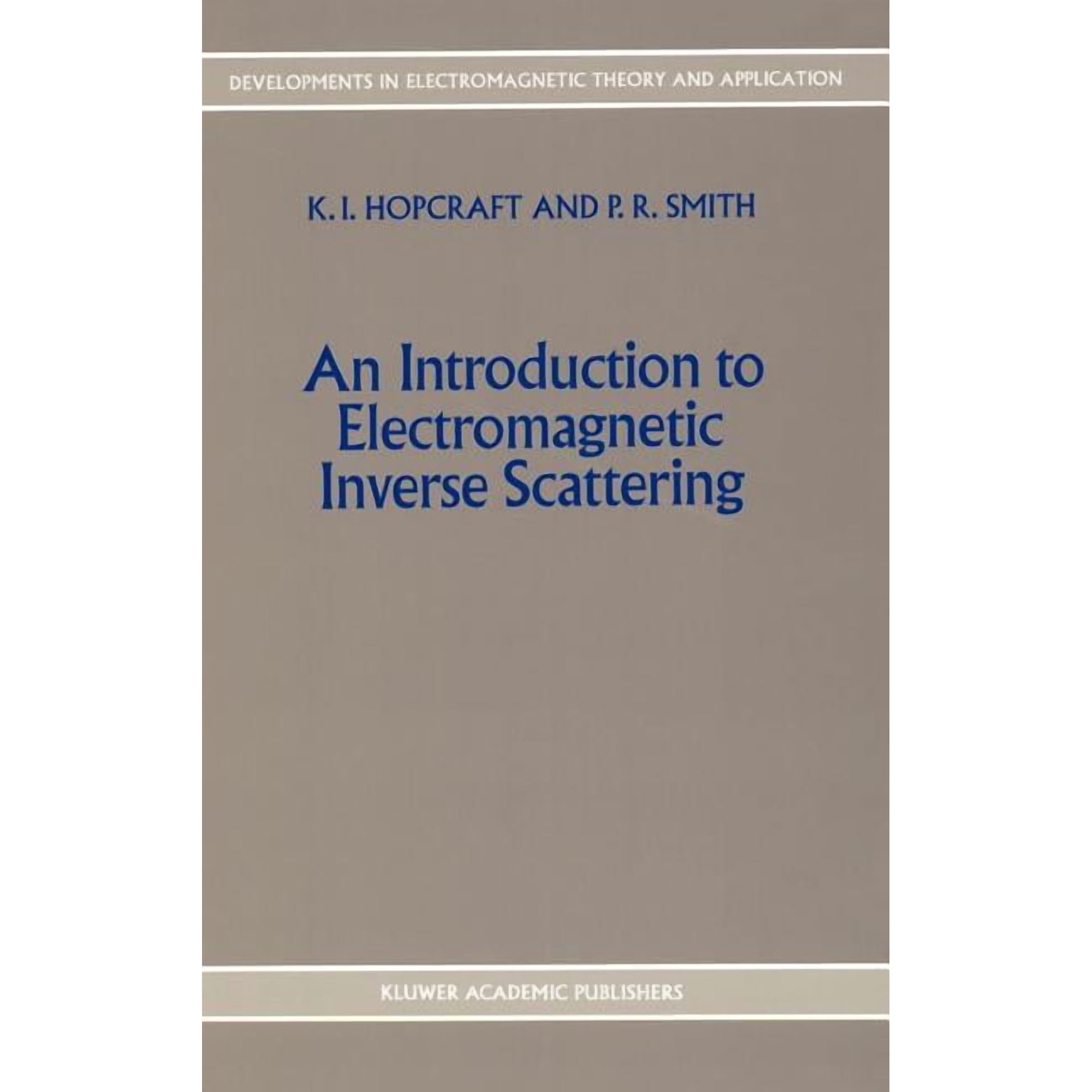 Developments in Electromagnetic Theory a An Introduction to Electromagnetic Inverse Scattering Book 7 (Hardcover)
