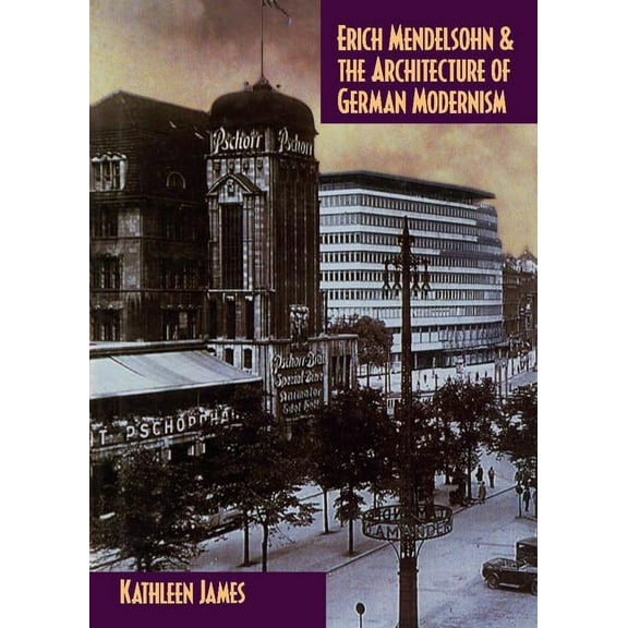 Modern Architecture and Cultural Identit Erich Mendelsohn and the Architecture of German Modernism, (Hardcover)