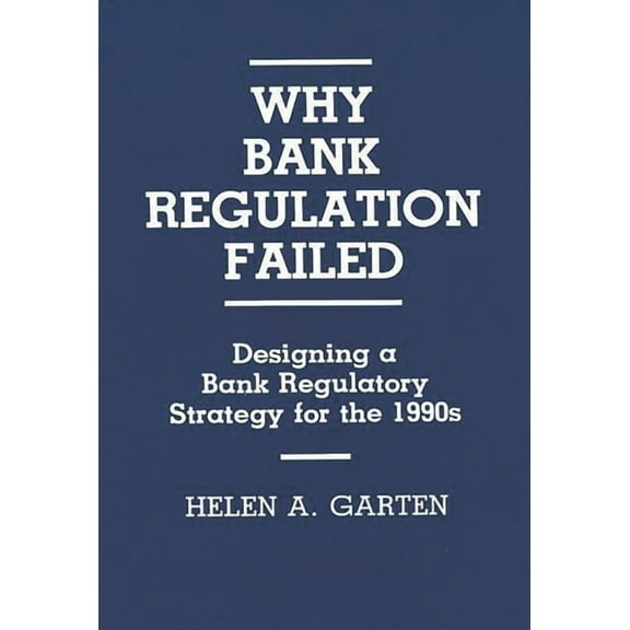 Literature; 14 Why Bank Regulation Failed: Designing a Bank Regulatory Strategy for the 1990s, (Hardcover)