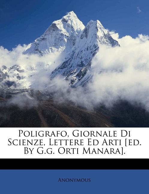 Poligrafo Giornale Di Scienze Lettere Ed Arti Ed By G G Orti Manara Walmart Com