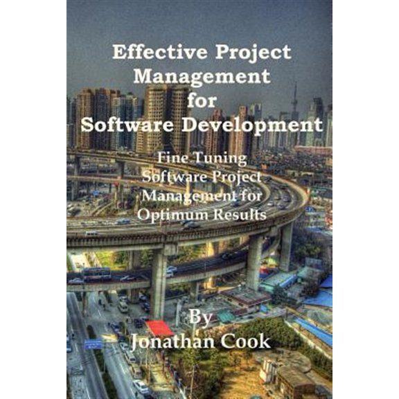 Pre-Owned Effective Project Management for Software Development: Fine Tuning Software Project Management for Optimum Results