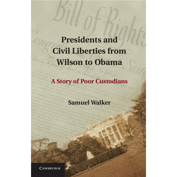 Presidents and Civil Liberties from Wilson to Obama: A Story of Poor Custodians, (Paperback)