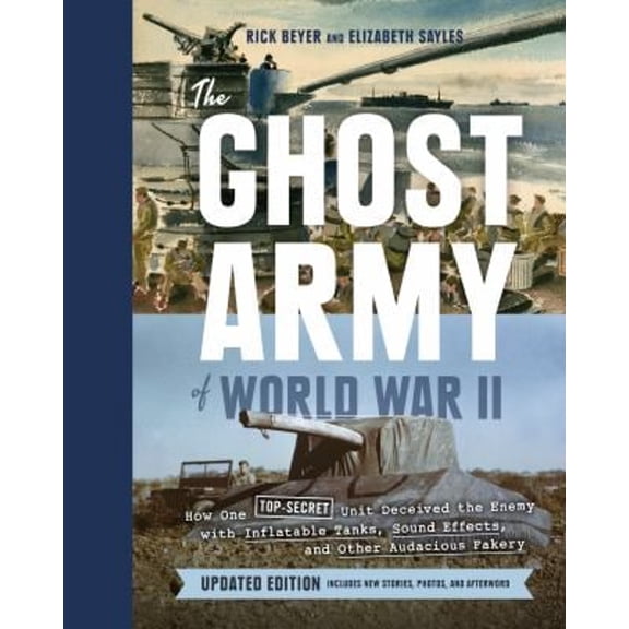 Pre-Owned The Ghost Army of World War II: How One Top-Secret Unit Deceived the Enemy with Inflatable Tanks, Sound Effects, and Other Audacious Fakery (Updated E (Hardcover) 1797225294 9781797225296