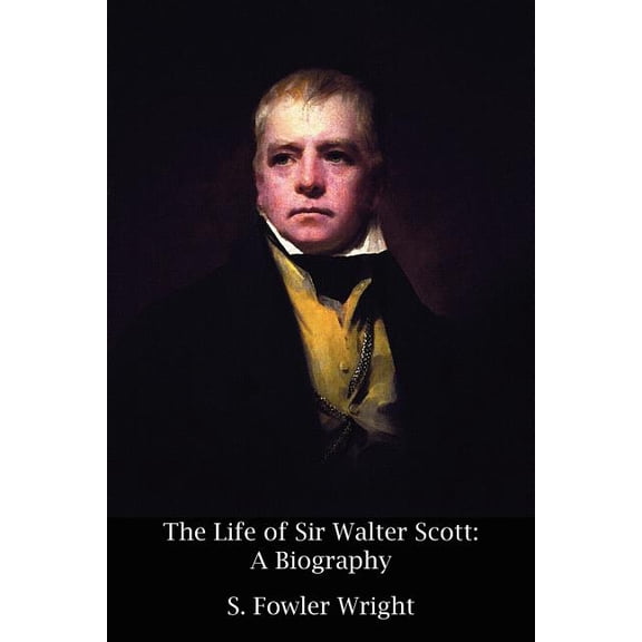 The Life of Sir Walter Scott: A Biography, (Paperback)