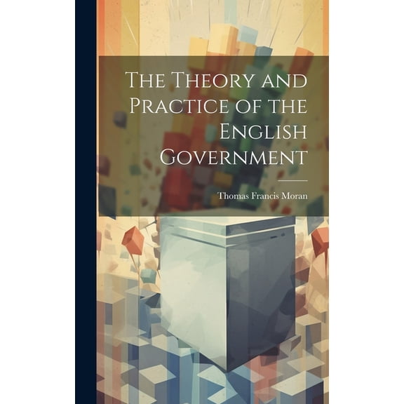 The Theory and Practice of the English Government (Hardcover)