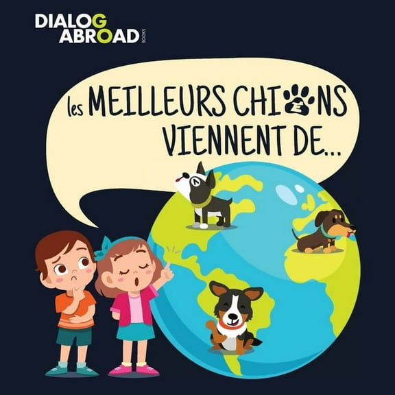 Les meilleurs chiens viennent de...: Une recherche à travers le monde pour trouver la race de chien parfaite, (Paperback)