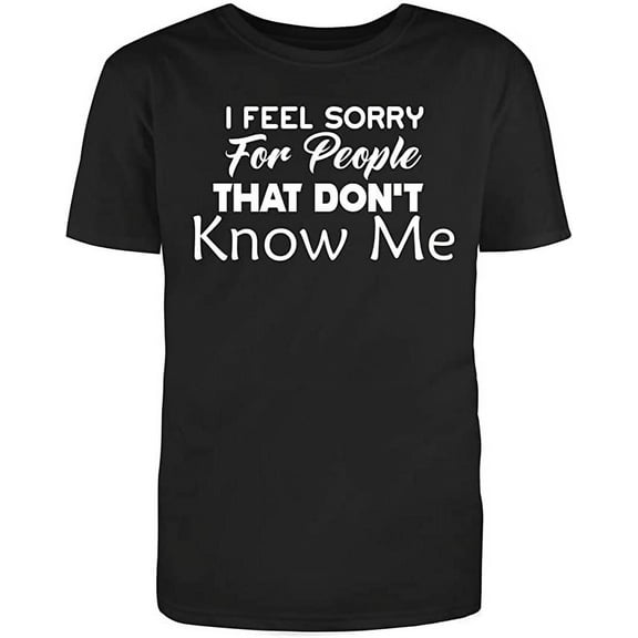 RedBarn "I Feel Sorry for People That Don't Know Me Men's Cotton T Shirt Black Small