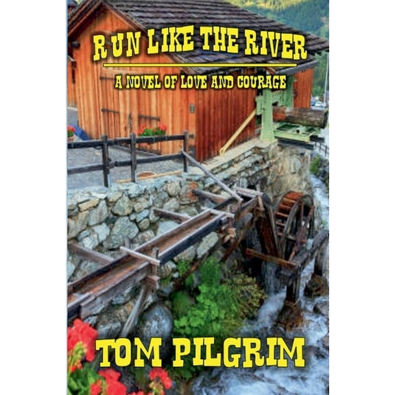 Run Like The River - A Novel of Love and Courage, (Paperback)