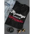 thumbnail image 3 of Mondays Should Be Optional T-Shirt Women -Smartprints Designs, Female Medium, 3 of 4