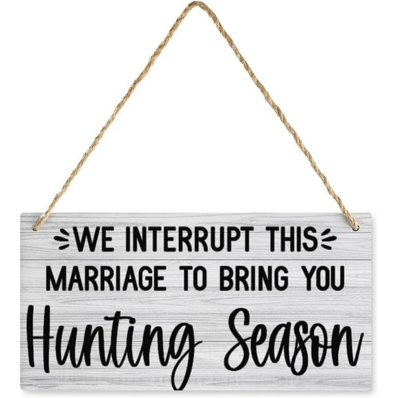 Wood Sign We Interrupt This Marriage To Bring You Hunting Season Wooden Sign, Rustic Home Decor Sign, Hanging Printed Wooden Plaque Decor, Rustic Farmhouse Kitchen Wall Decor Sign 12" X 6"