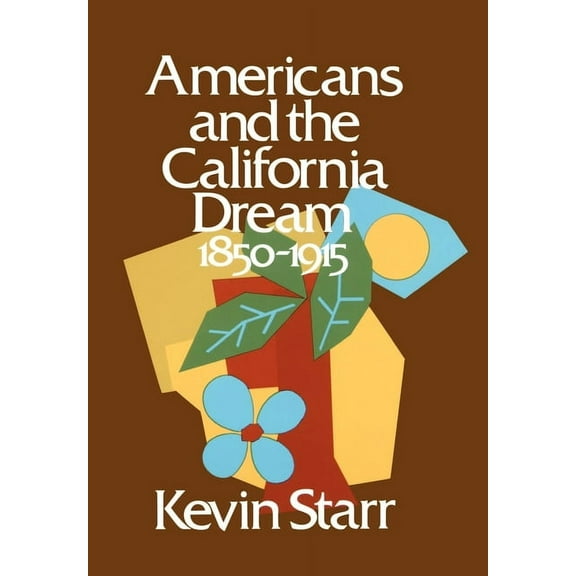 Americans and the California Dream Americans and the California Dream: 1850-1915, (Hardcover)