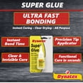 thumbnail image 3 of Dynatex .70 oz Super Glue Instant Adhesive - Bonds Glass Metal Plastic Rubber, 5000 PSI Strength, Clear Bond, Up to 175°F, Stronger Than Standard (5-Pack), 3 of 9