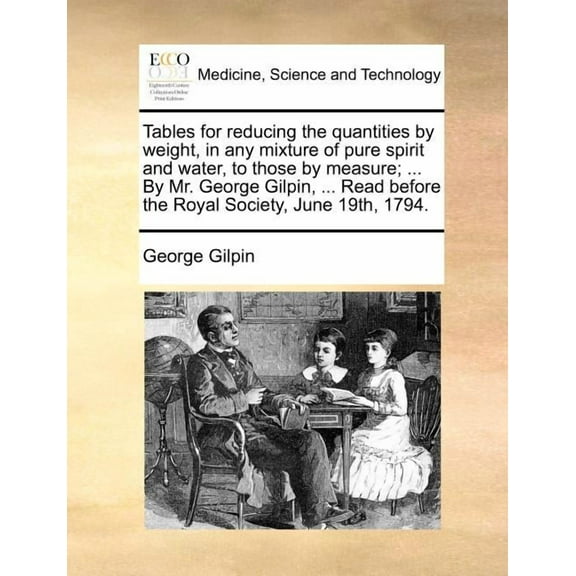 Tables for Reducing the Quantities by Weight, in Any Mixture of Pure Spirit and Water, to Those by Measure; ... by Mr. G
