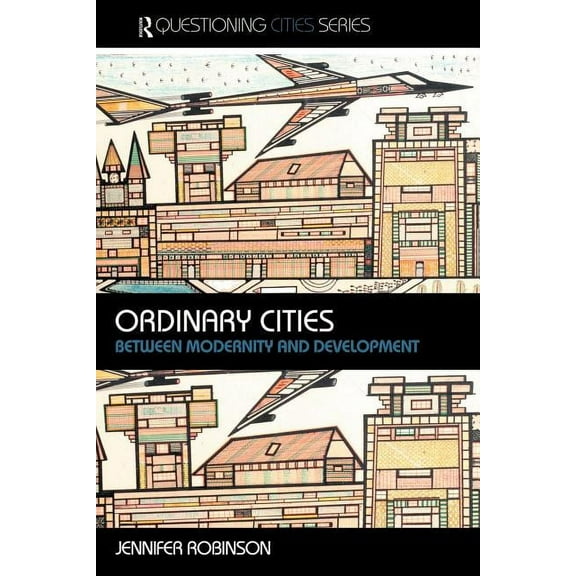 Questioning Cities Ordinary Cities: Between Modernity and Development, (Paperback)