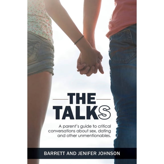 The Talks: A Parent's Guide to Critical Conversations about Sex, Dating, and Other Unmentionables, (Paperback)