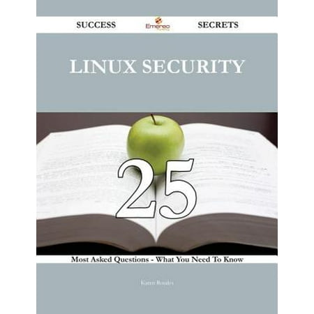 Linux Security 25 Success Secrets - 25 Most Asked Questions On Linux Security - What You Need To Know -