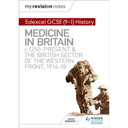 My Revision Notes: Edexcel GCSE (9-1) History: Medicine in Britain, c1250-present and The British sector of the Western Front, 1914-18 -