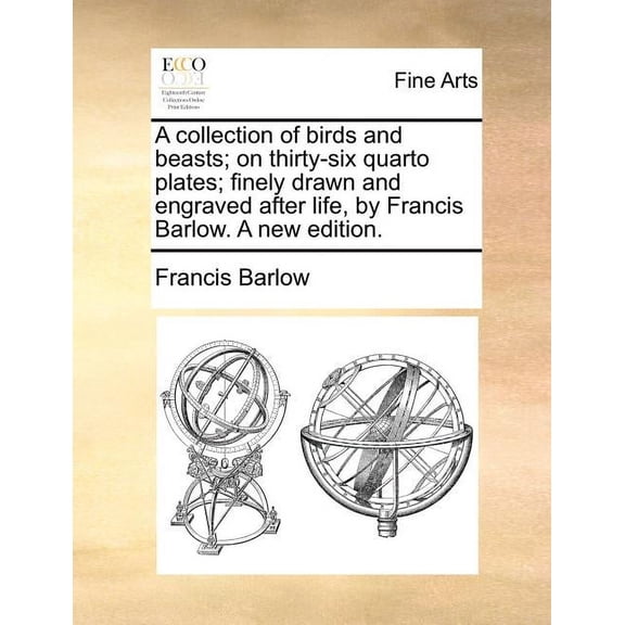 A Collection of Birds and Beasts; On Thirty-Six Quarto Plates; Finely Drawn and Engraved After Life, by Francis Barlow. a New Edition. (Paperback)