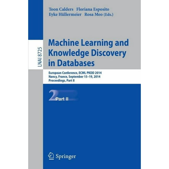 Machine Learning and Knowledge Discovery in Databases: European Conference, Ecml Pkdd 2014, Nancy, France, September 15-, (Paperback)