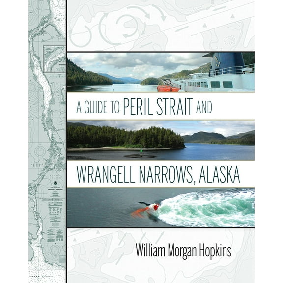 A Guide to Peril Strait and Wrangell Narrows, Alaska (Paperback)