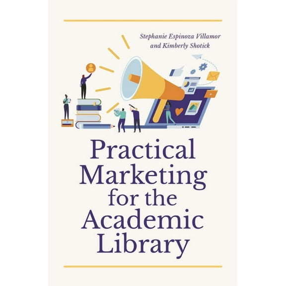 Practical Marketing for the Academic Library, (Paperback)
