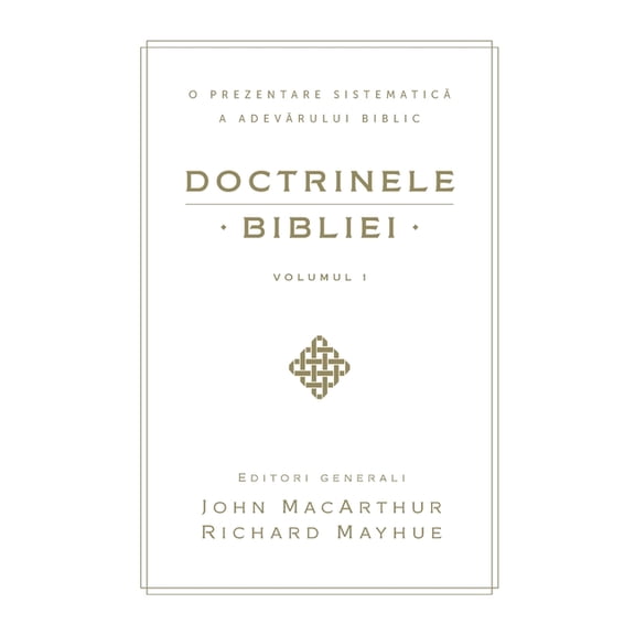 Doctrinele Bibliei, Volumul 1 (Biblical Doctrine, Volume 1), (Paperback)
