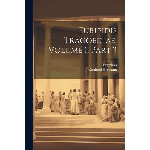 Euripidis Tragoediae, Volume 1, Part 3, (Paperback)